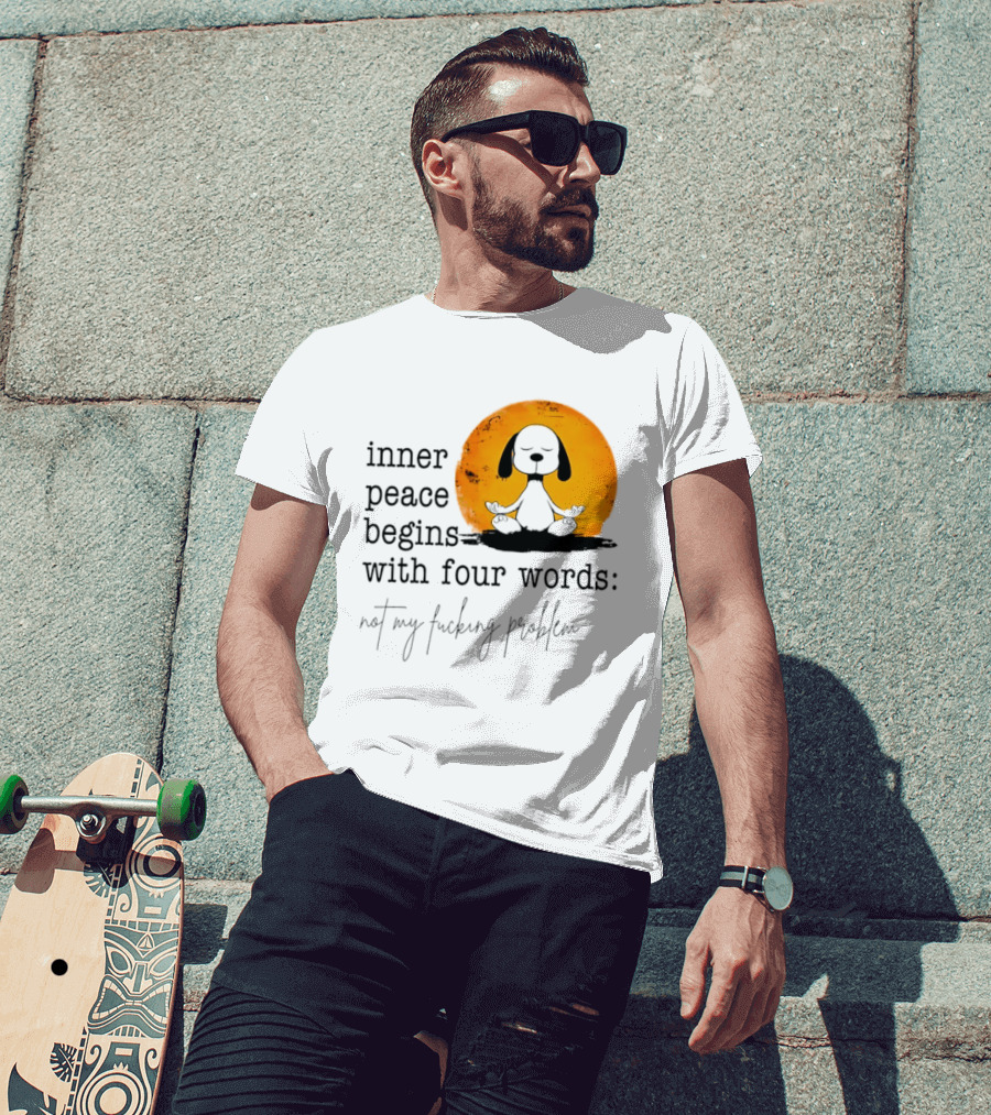 Inner Peace Begins With Four Words Not My Fucking Problem Snoopy Meditation T-Shirt