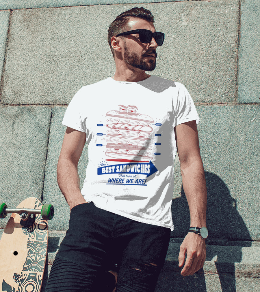 Best Sandwiches This Side Of Where We Are T-Shirt