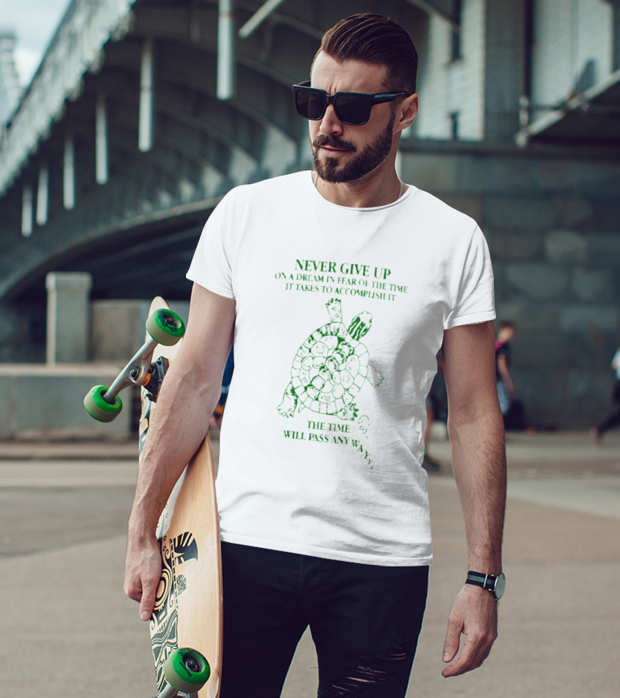 Never Give Up On A Dream Turtle The Time Will Pass Anyway T-Shirt