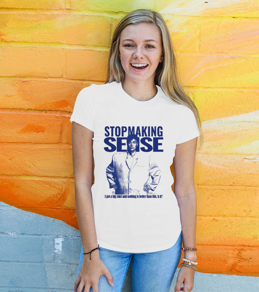 Stop Making Sense Big Suit I Got A Big And Nothing Is Better Than This T-Shirt