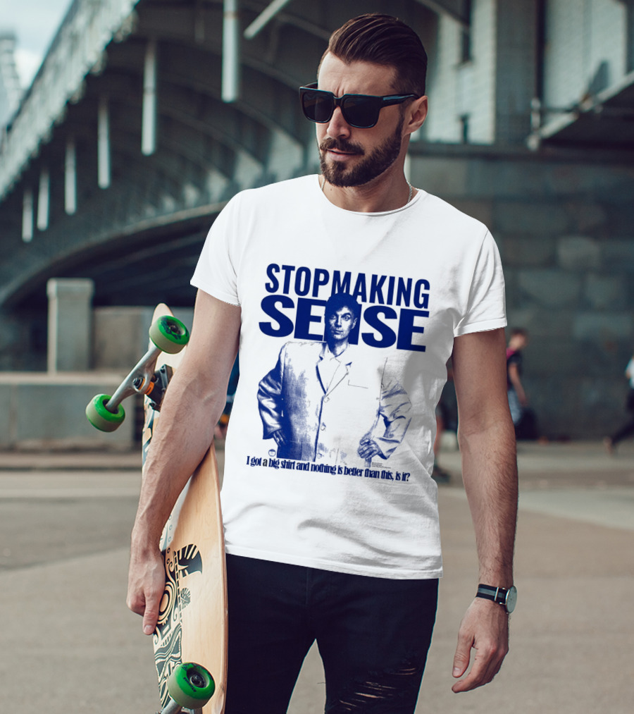 Stop Making Sense Big Suit I Got A Big And Nothing Is Better Than This T-Shirt