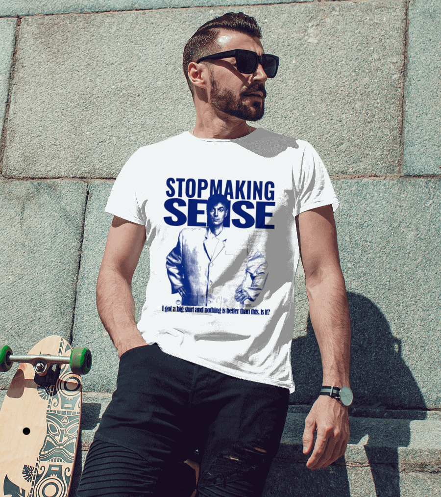 Stop Making Sense Big Suit I Got A Big And Nothing Is Better Than This T-Shirt