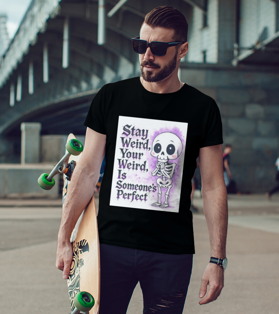 Stay Weird Skeleton Your Weird Is Someone's Perfect Whimsical Gothic Cute Cartoon T-Shirt