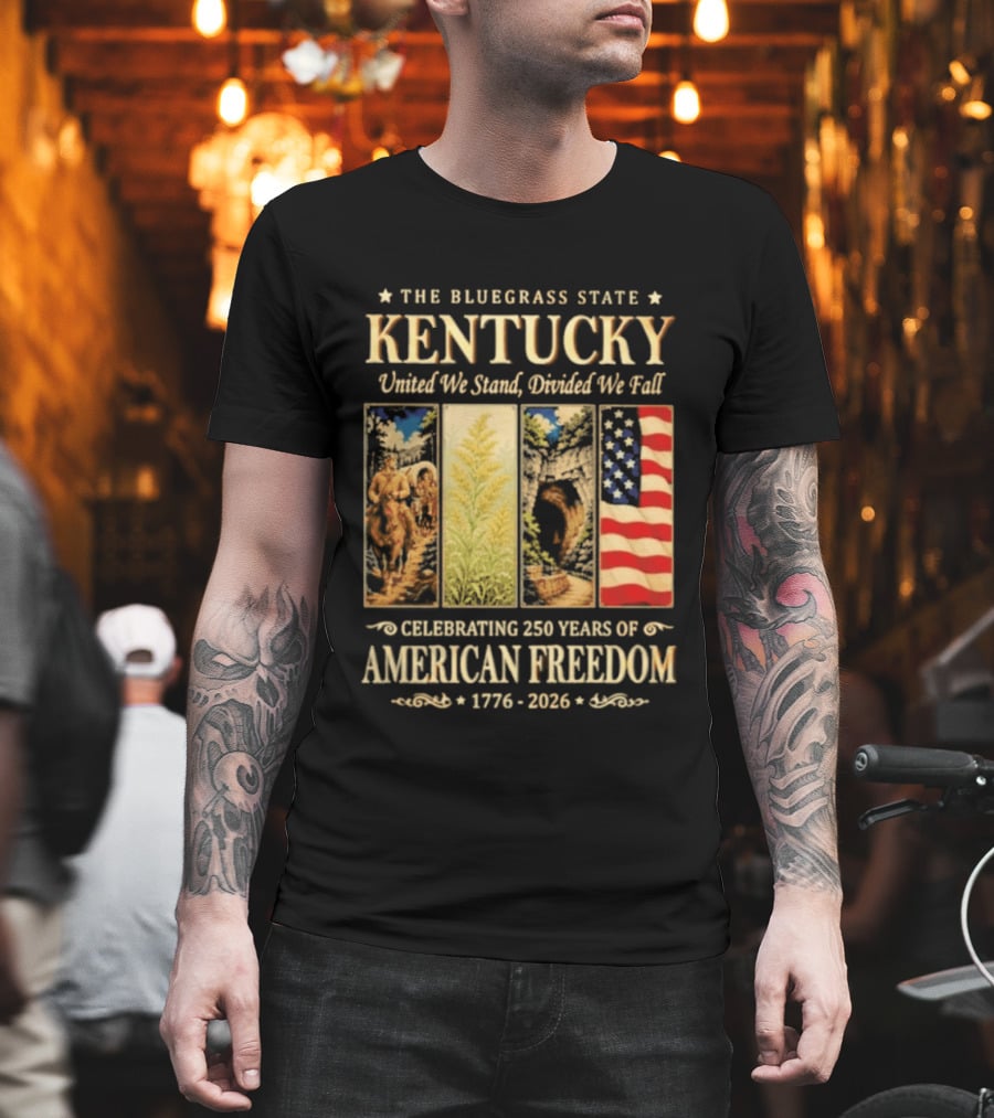 The Bluegrass State Kentucky United We Stand Divided We Fall Celebrating 250 Years Of American Freedom 1776 2026 T-Shirt