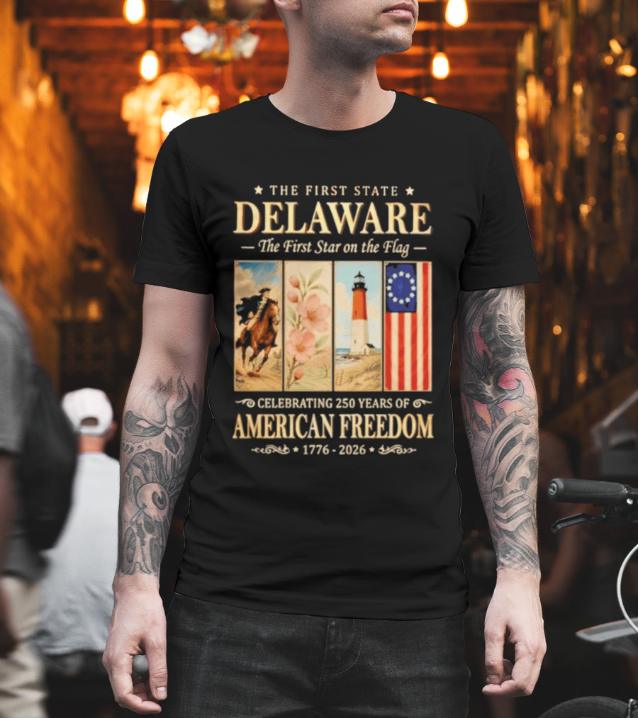 The First State Delaware The First Star On The Flag Celebrating 250 Years Of American Freedom 1776 2026 T-Shirt