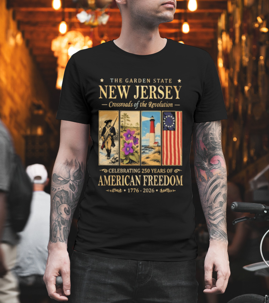 The Garden State New Jersey Crossroads Of The Revolution Celebrating 250 Years Of American Freedom 1776 2026 T-Shirt