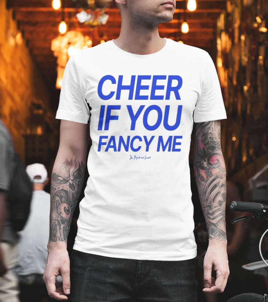 Cheer If You Fancy Me In We Trust T-Shirt