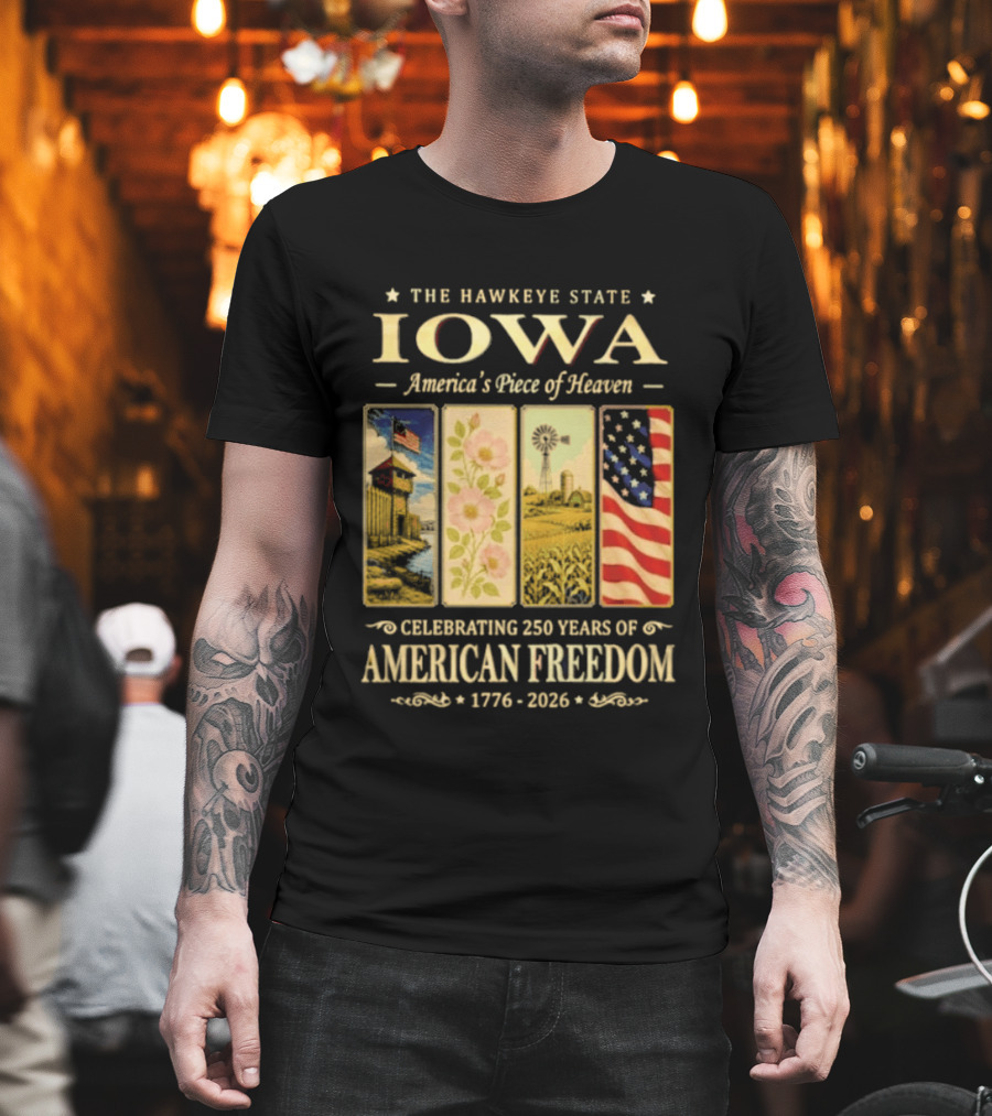 The Hawkeye State Iowa America's Piece Of Heaven Celebrating 250 Years Of American Freedom 1776 2026 T-Shirt