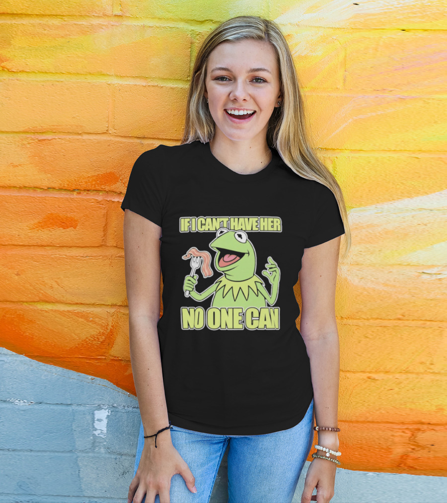 Kermit The Frog If I Can't Have Her No One Can With Bacon T-Shirt