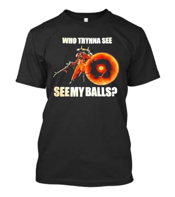 Seven Deadlock Who Tryna See My Balls Fantasy Warrior And Fiery Ring T-Shirt