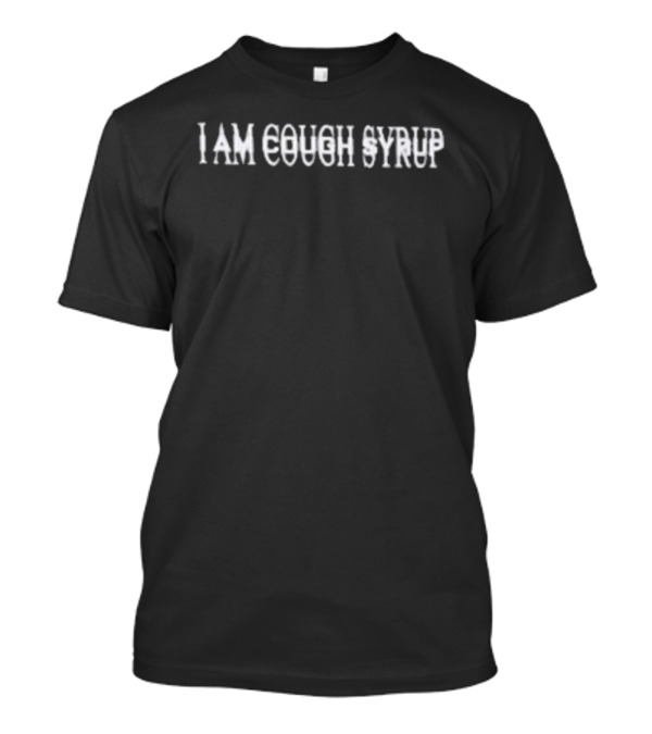 That's A Awful Lot Of Cough Syrup I Am Cough Syrup T-Shirt