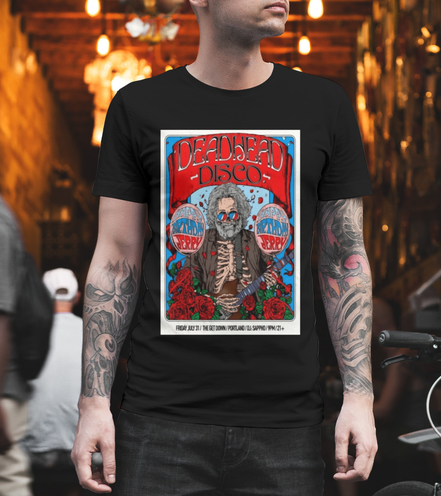 Deadhead Disco Happy Birthday Jerry Friday July 31 The Get Down Portland DJ Sappho 21+ T-Shirt