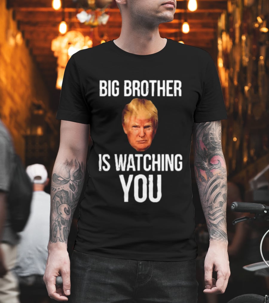 Big Brother Is Ing You Trump Political Humor T-Shirt