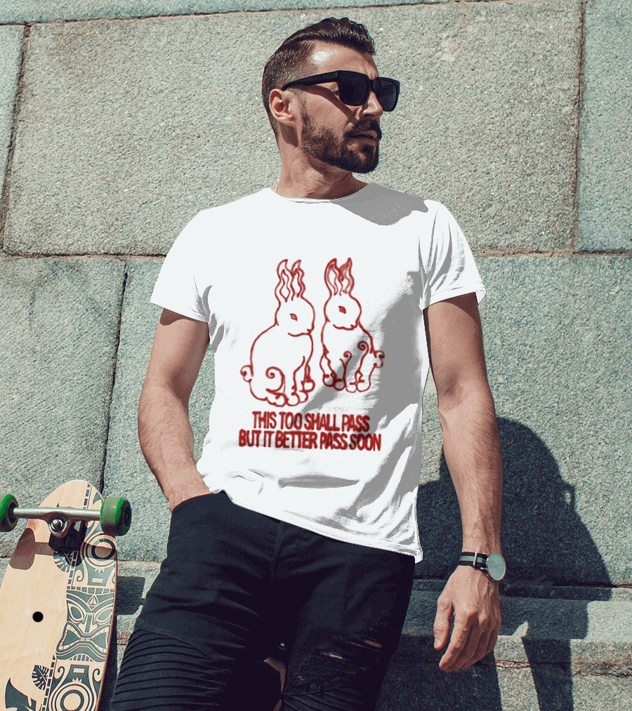This Too Shall Pass But It Better Pass Soon Bunny T-Shirt