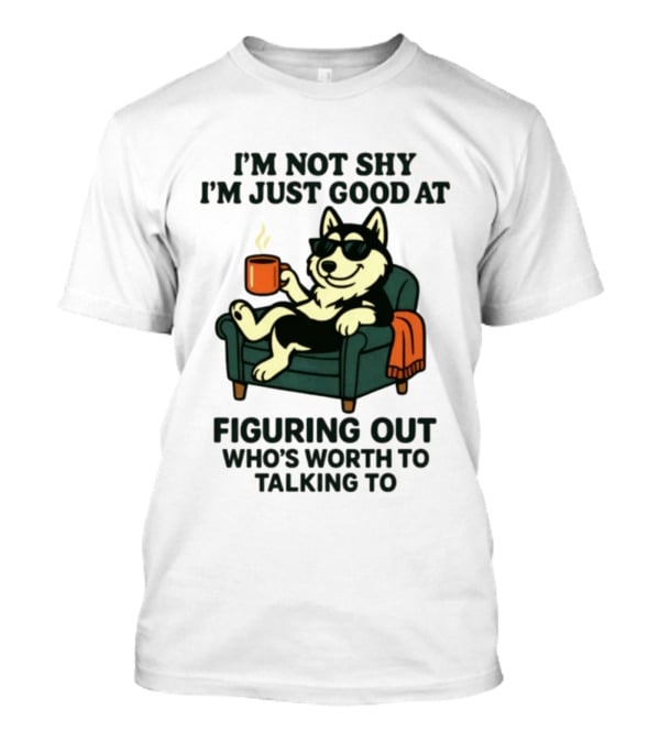 Husky Dog Sunglasses Coffee Armchair I'm Not Shy I'm Just Good At Figuring Out Who's Worth Talking To T-Shirt