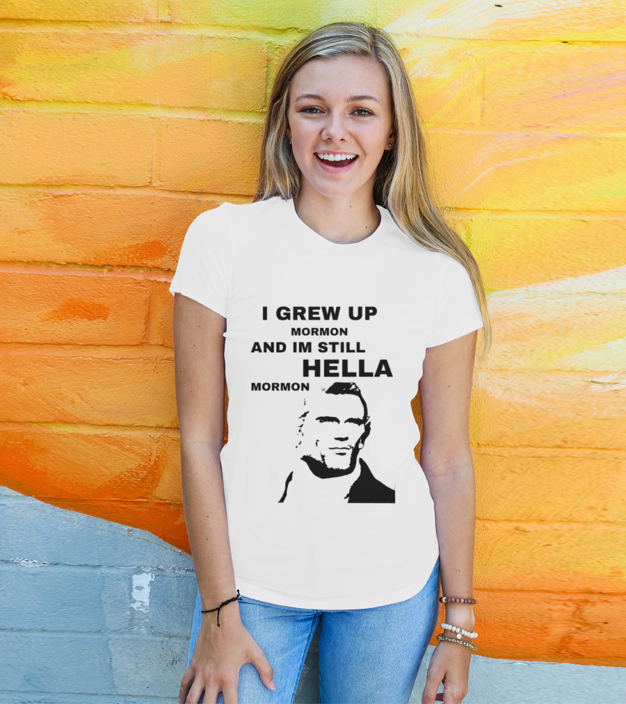 I Grew Up Mormon And I'm Still Hella Mormon T-Shirt