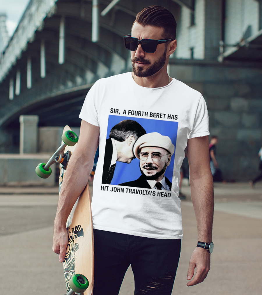 Sir A Fourth Beret Has Hit John Travolta's Head T-Shirt
