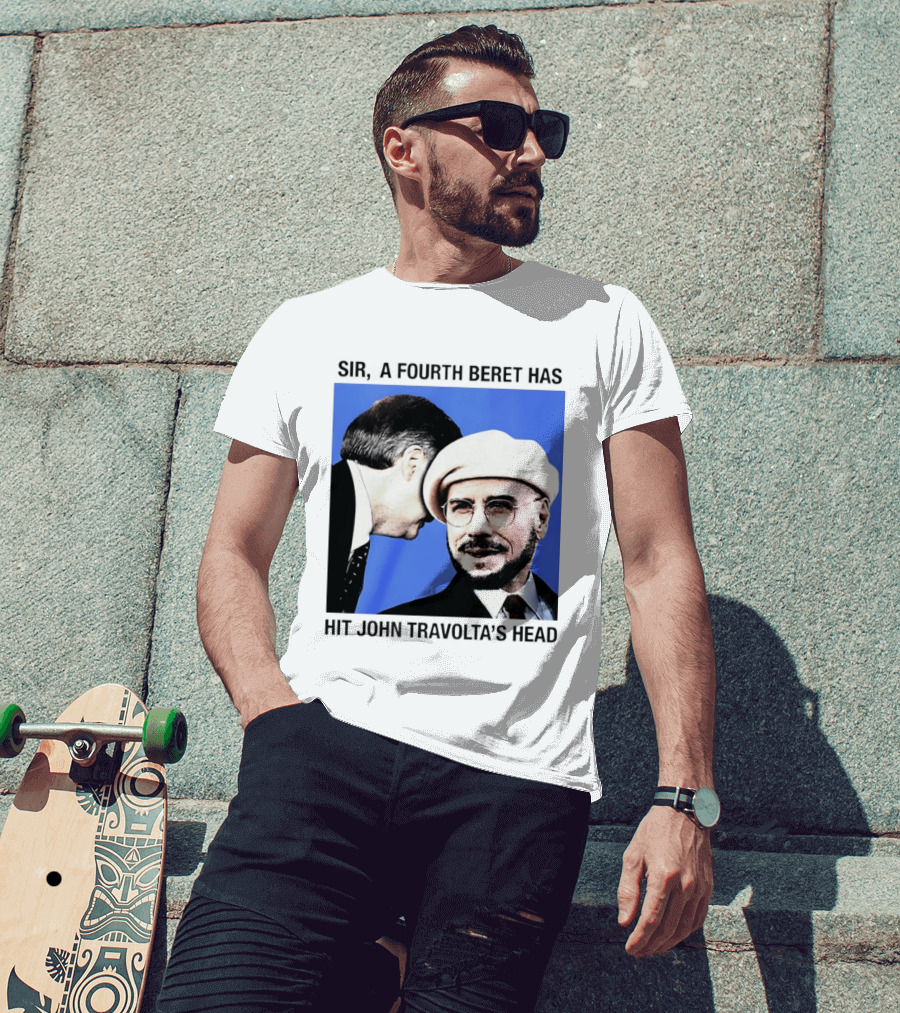 Sir A Fourth Beret Has Hit John Travolta's Head T-Shirt
