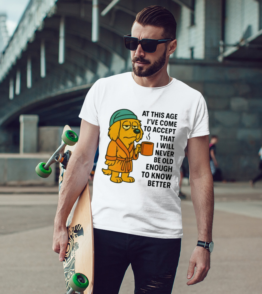 Sleepy Dog In Robe With Coffee Never Old Enough To Know Better T-Shirt