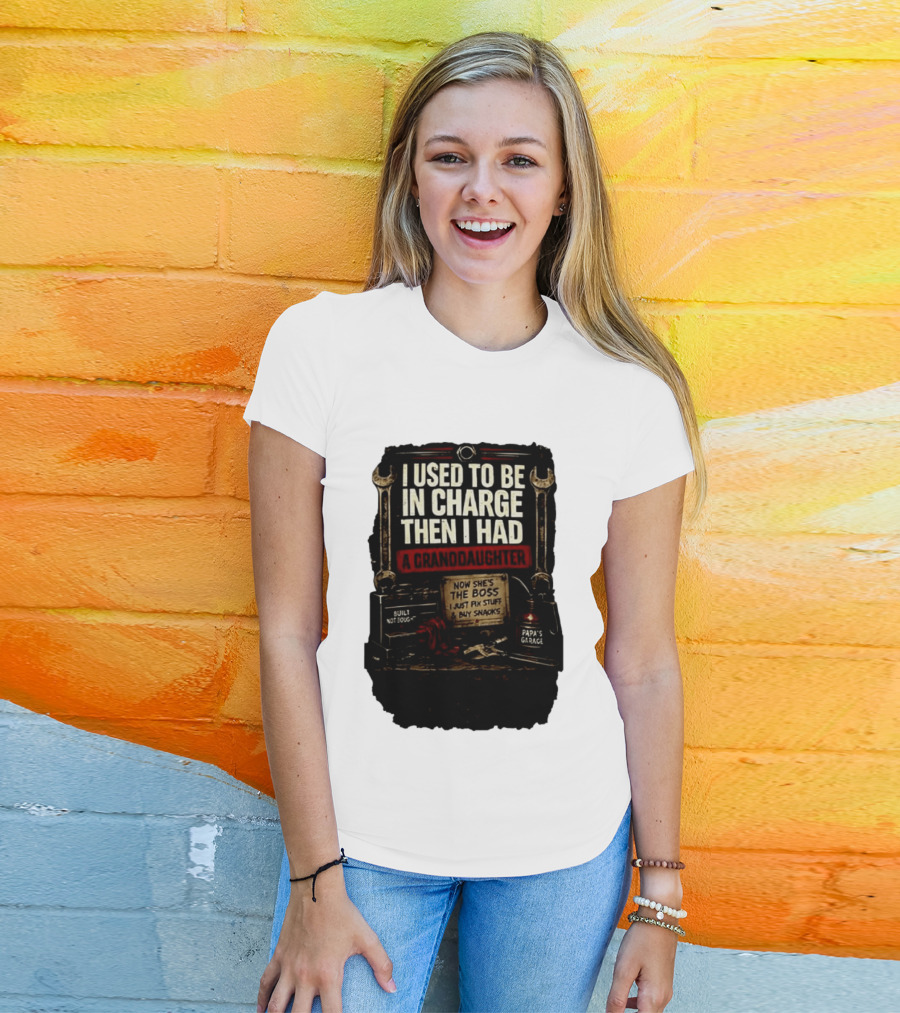 I Used To Be In Charge Then I Had A Granddaughter Now She's The Boss Papa's Garage Built Not Bought Fix Stuff Buy Snacks T-Shirt