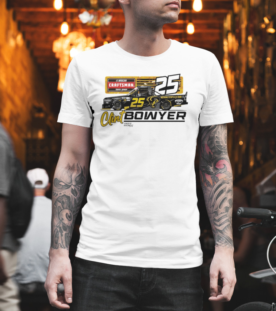Clint Bowyer Kaulig Racing Ram 1500 NASCAR No 25 Craftsman Truck Series T-Shirt