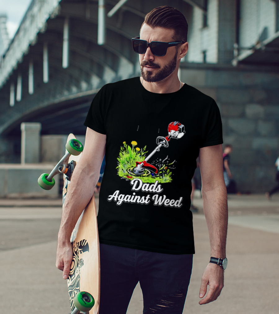 Dads Against Weed Lawn Trimmer Humor Gardening Fatherhood T-Shirt