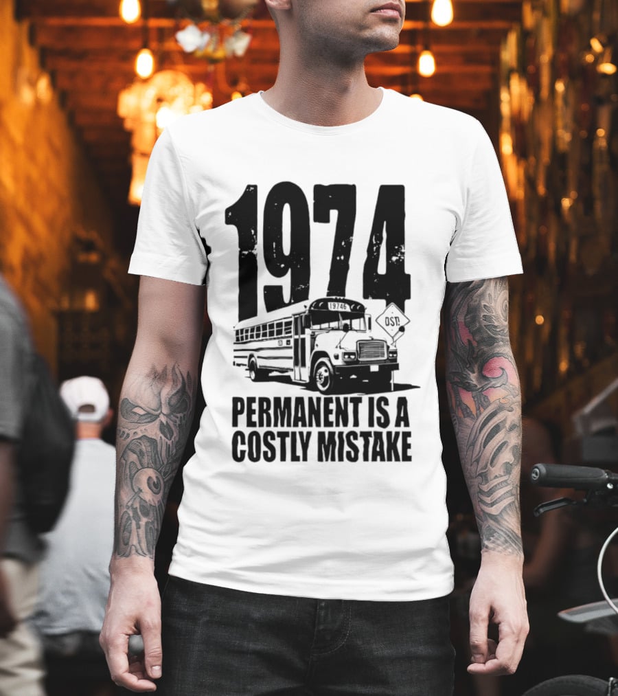 1974 Permanent Bus Is A Costly Mistake Retro Bus T-Shirt