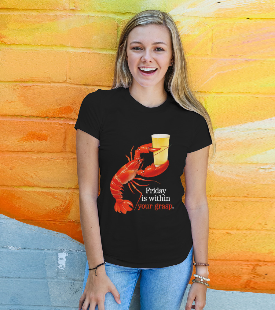 Friday Is Within Your Grasp Lobster Holding Beer T-Shirt