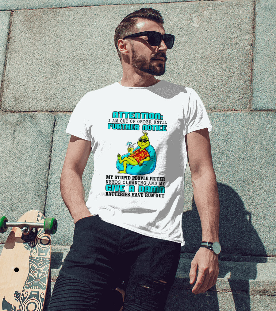 Attention I Am Out Of Order Until Further Notice My Stupid People Filter Green Grinch Give A Damn Batteries Have Run Out T-Shirt