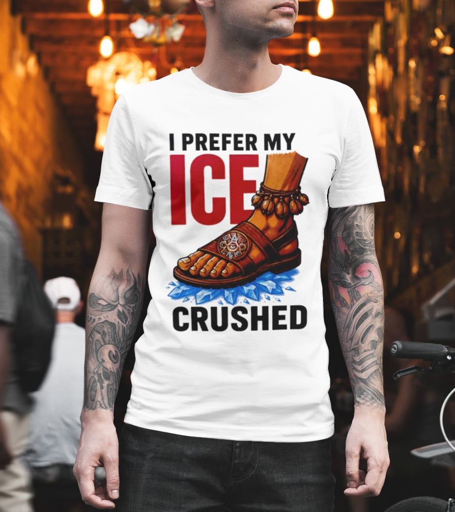 I Prefer My Ice Crushed Foot Step T-Shirt