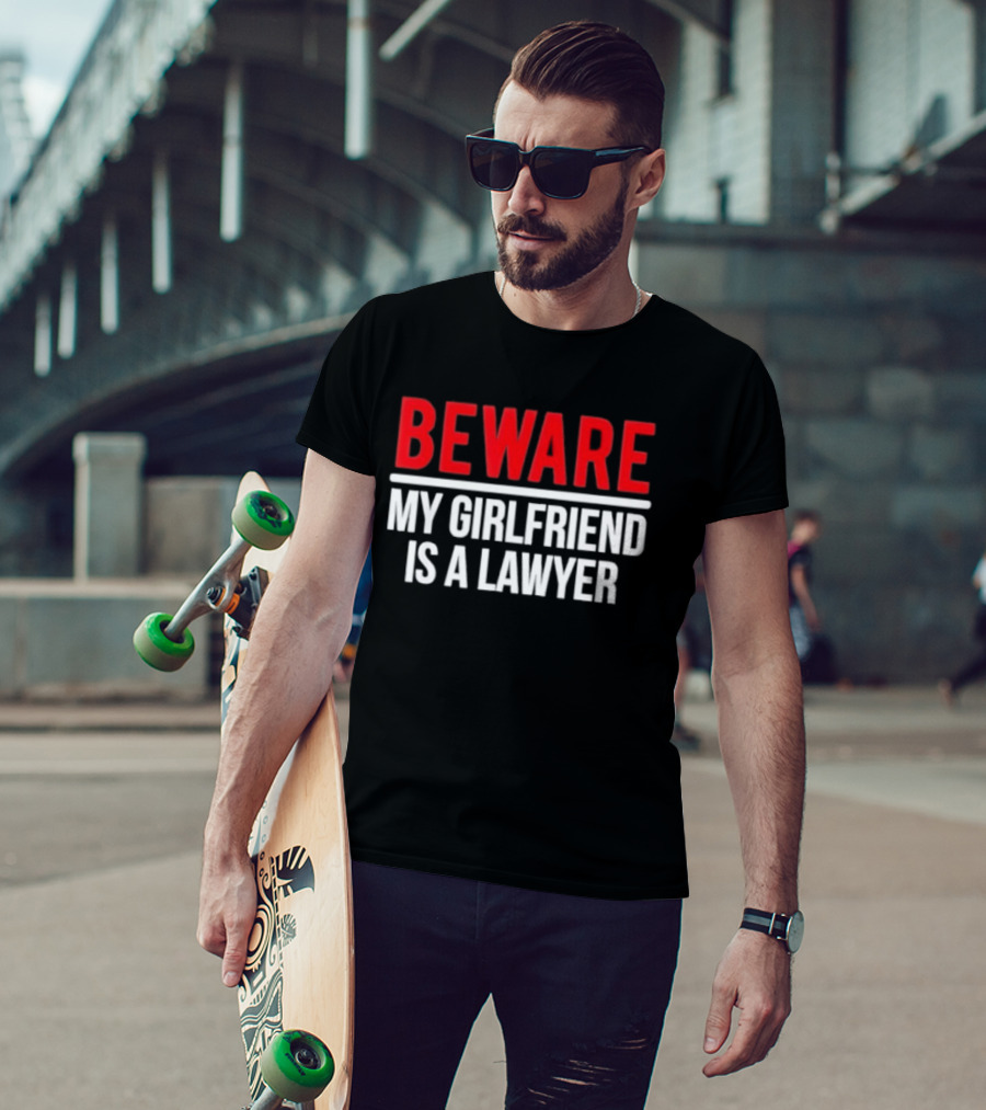 Beware My Girlfriend Is A Lawyer Warning T-Shirt