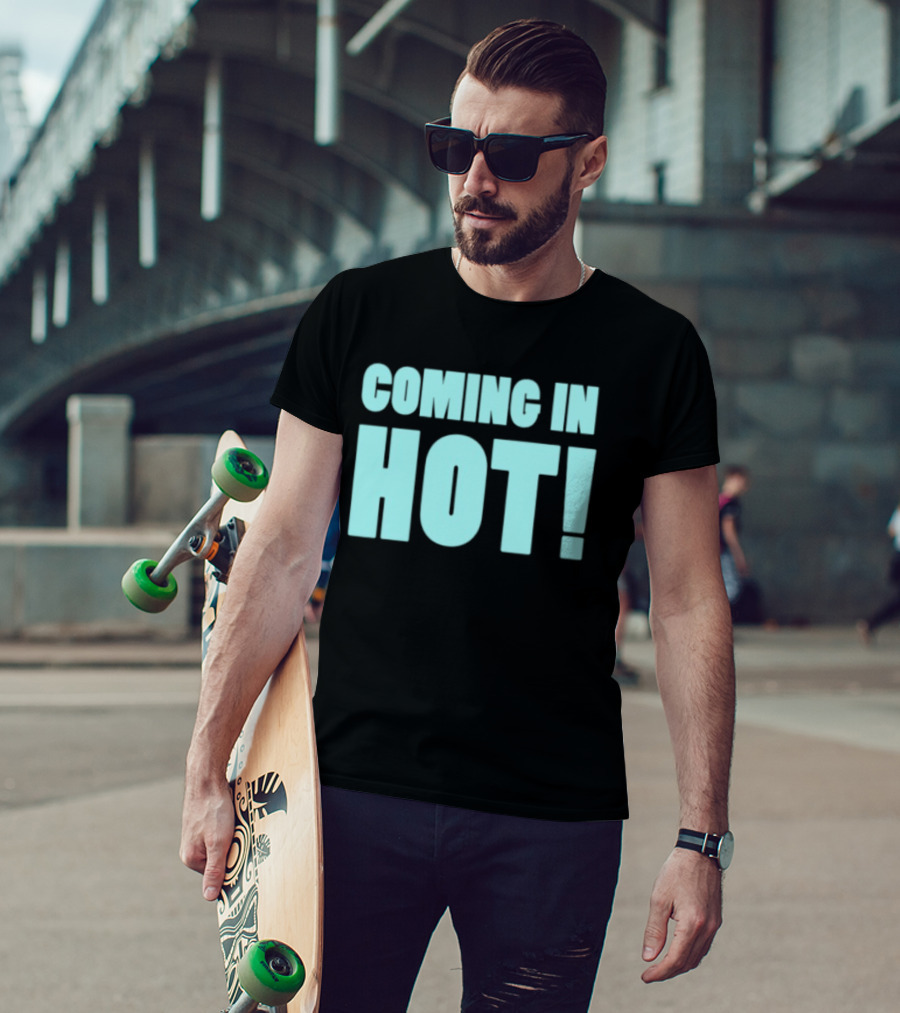 Coming In Hot! Bold Statement Text In Light Blue Block Letters T-Shirt