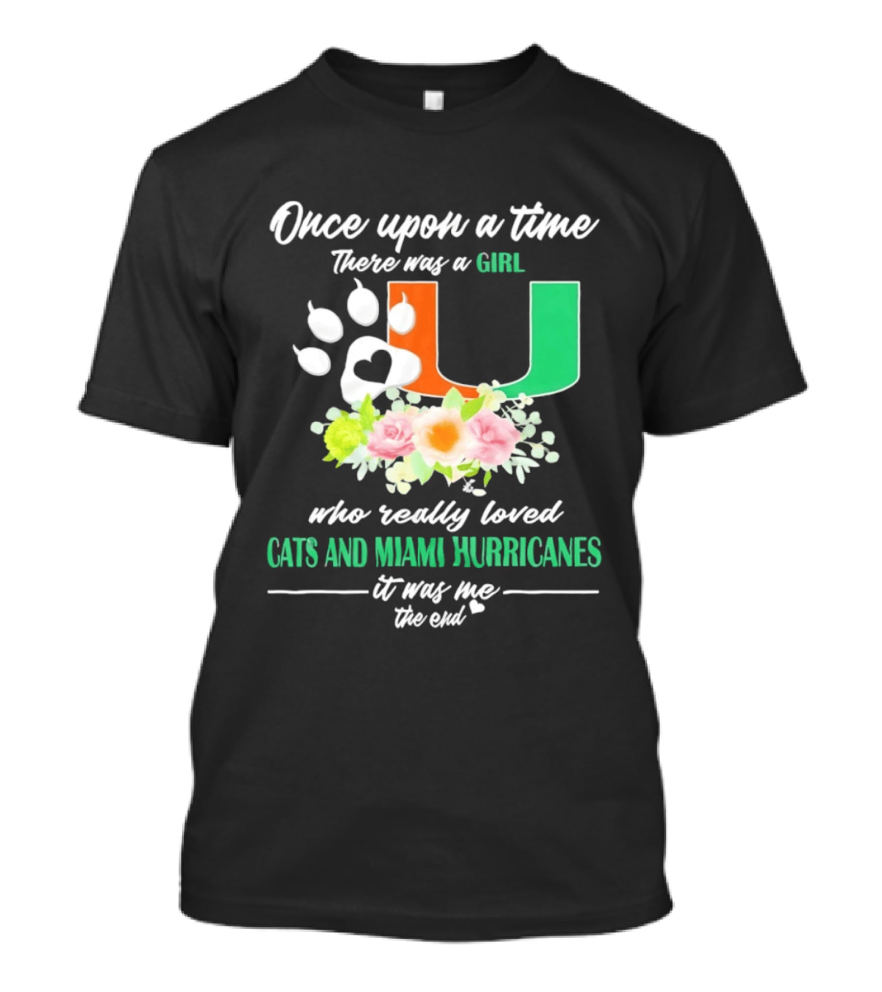 Once Upon A Time There Was A Girl Who Really Loved Cats And Miami Hurricanes It Was Me The End T-Shirt