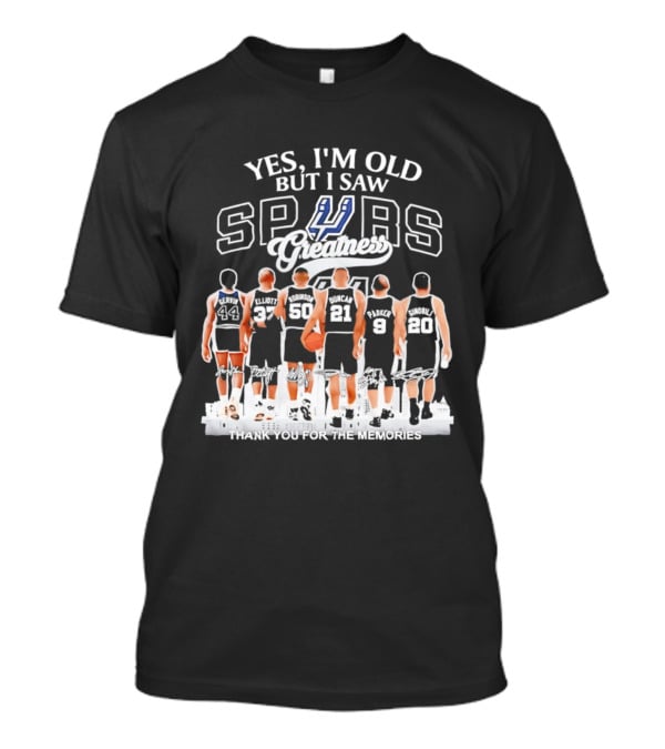 Yes I'm Old But I Saw Spurs Greatness Thank You For The Memories T-Shirt