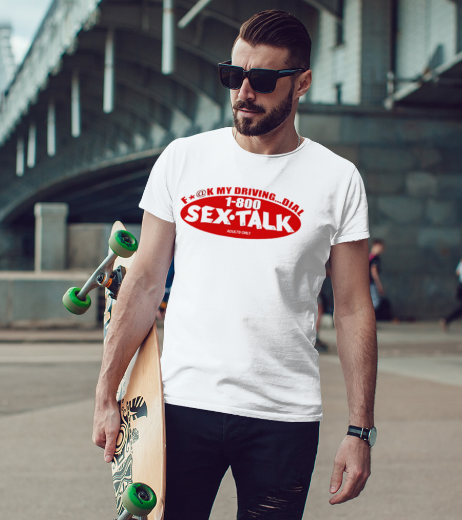 F*CK My Driving Dial 1 800 SEX TALK Adults Only T-Shirt
