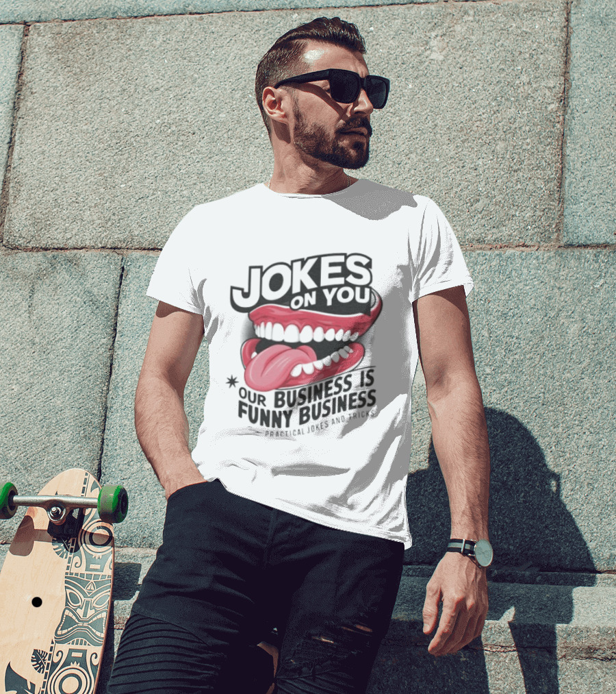 Jokes On You Our Business Is Funny Business Practical Jokes And Tricks T-Shirt