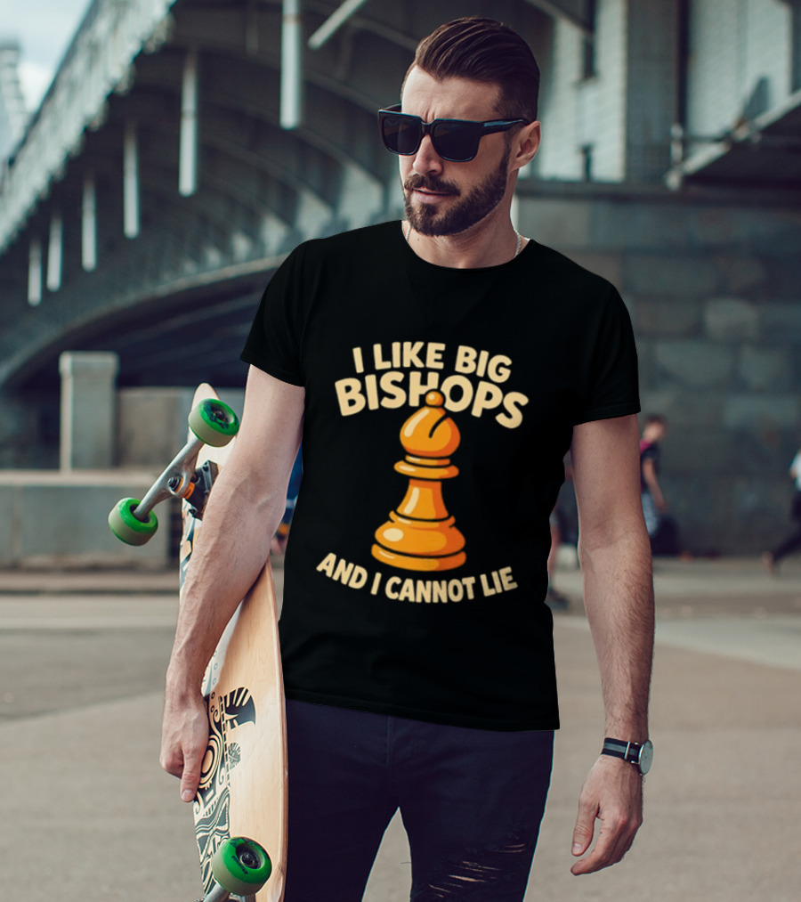 I Like Big Bishops And I Cannot Lie Chess Piece T-Shirt