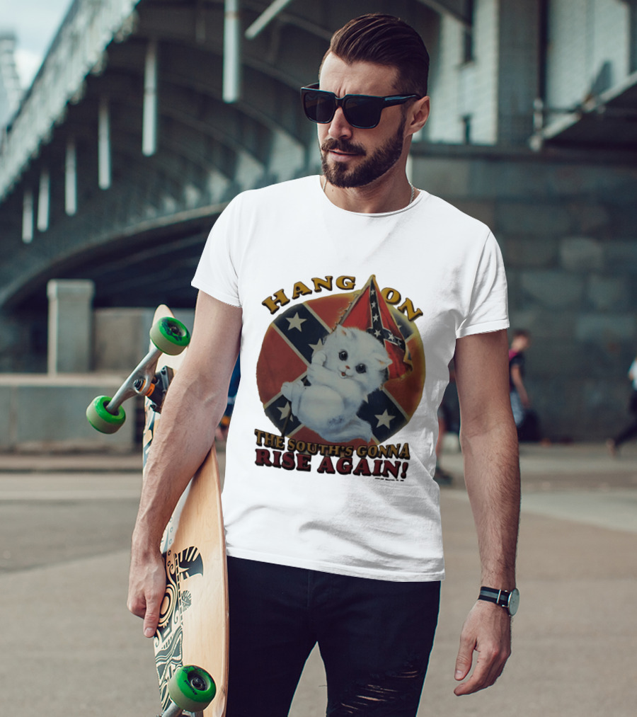 Hang On Rebel Kitten The South's Gonna Rise Again T-Shirt