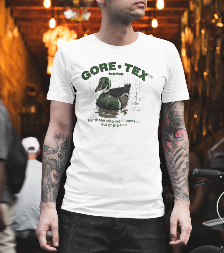 Gore Tex Duck For Those Who Won't Come In Out Of The Rain T-Shirt