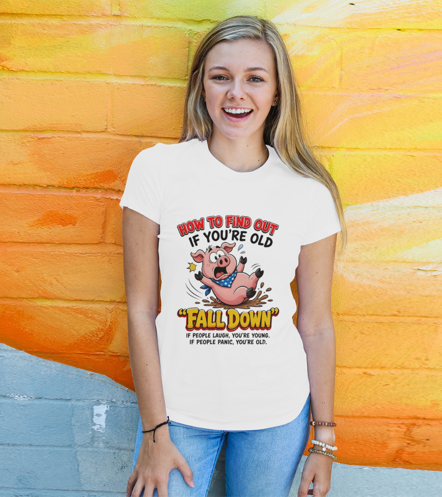 How To Find Out If You're Old Fall Down Cartoon Pig If People Laugh You're Young If People Panic You're Old T-Shirt