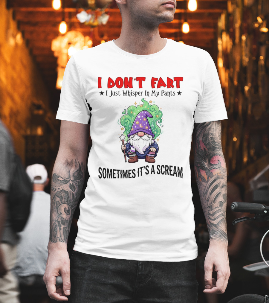 I Don't Fart I Just Whisper In My Pants Sometimes It's A Scream Wizard T-Shirt