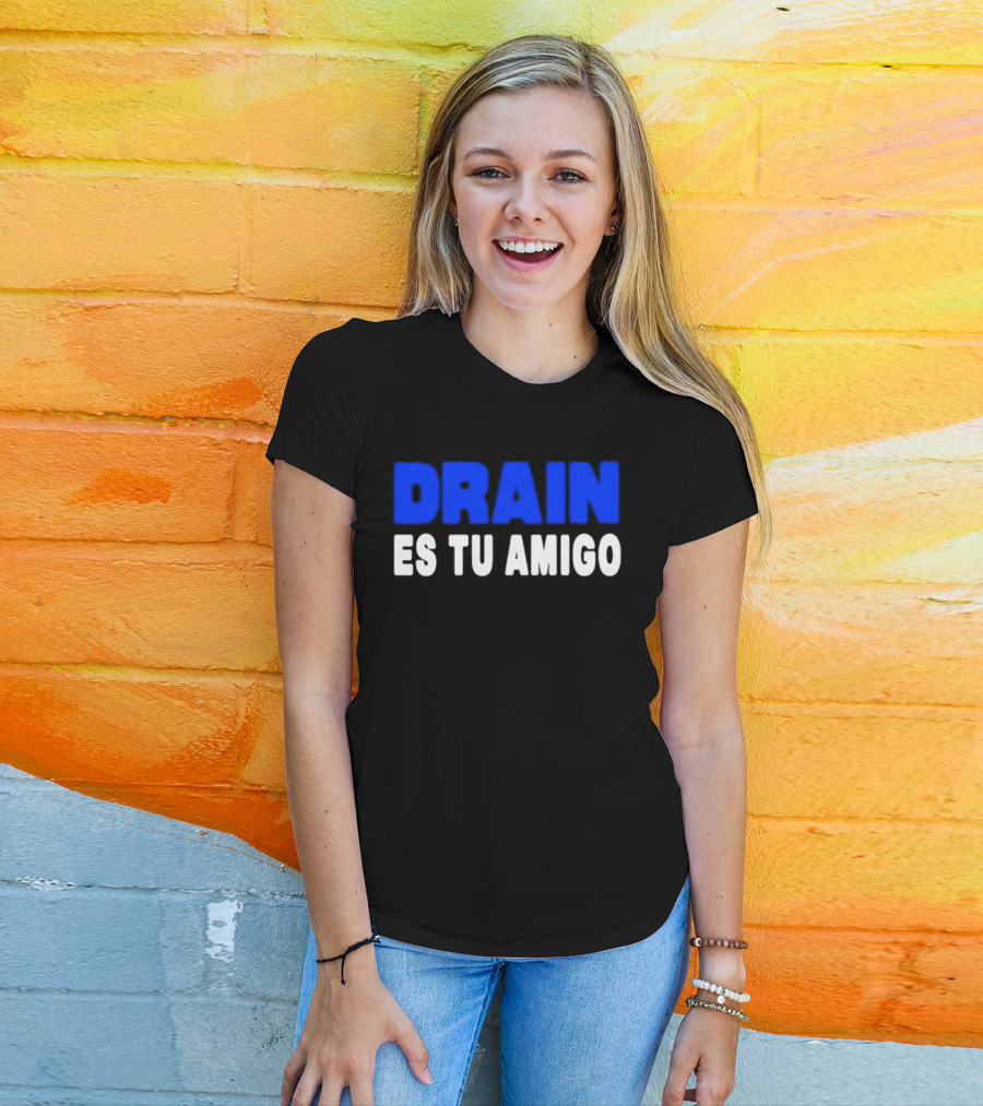 Drain Es Tu Amigo T-Shirt