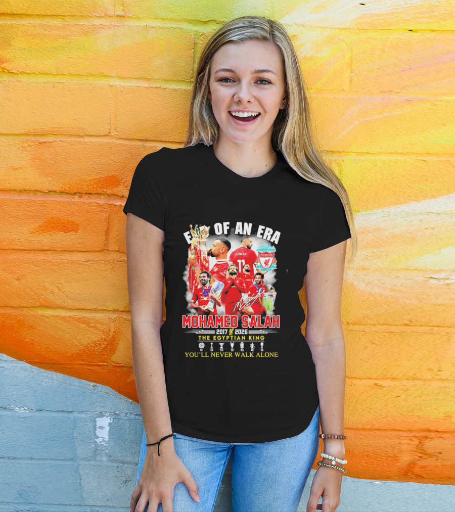 End Of An Era Liverpool Football Club Mohamed Salah 2017 2026 The Egyptian King You'll Never Walk Alone T-Shirt