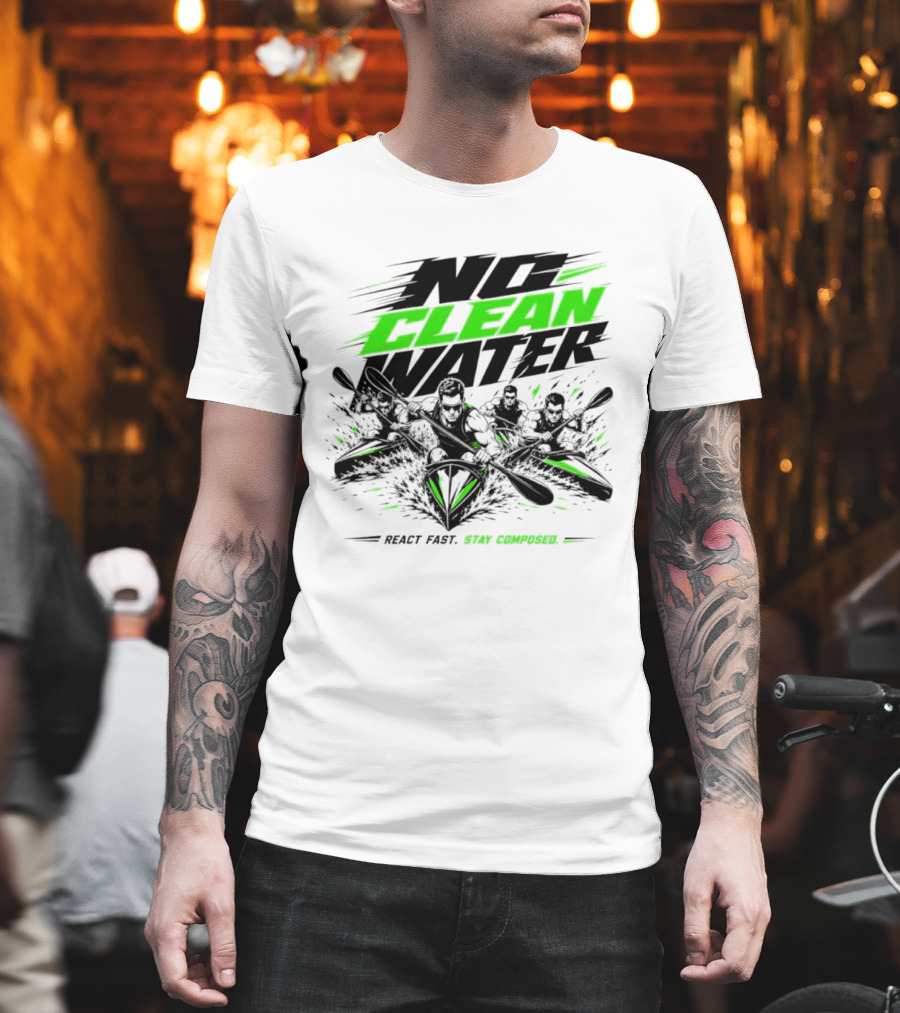 No Clean Water Kayaking Adventure React Fast Stay Composed T-Shirt