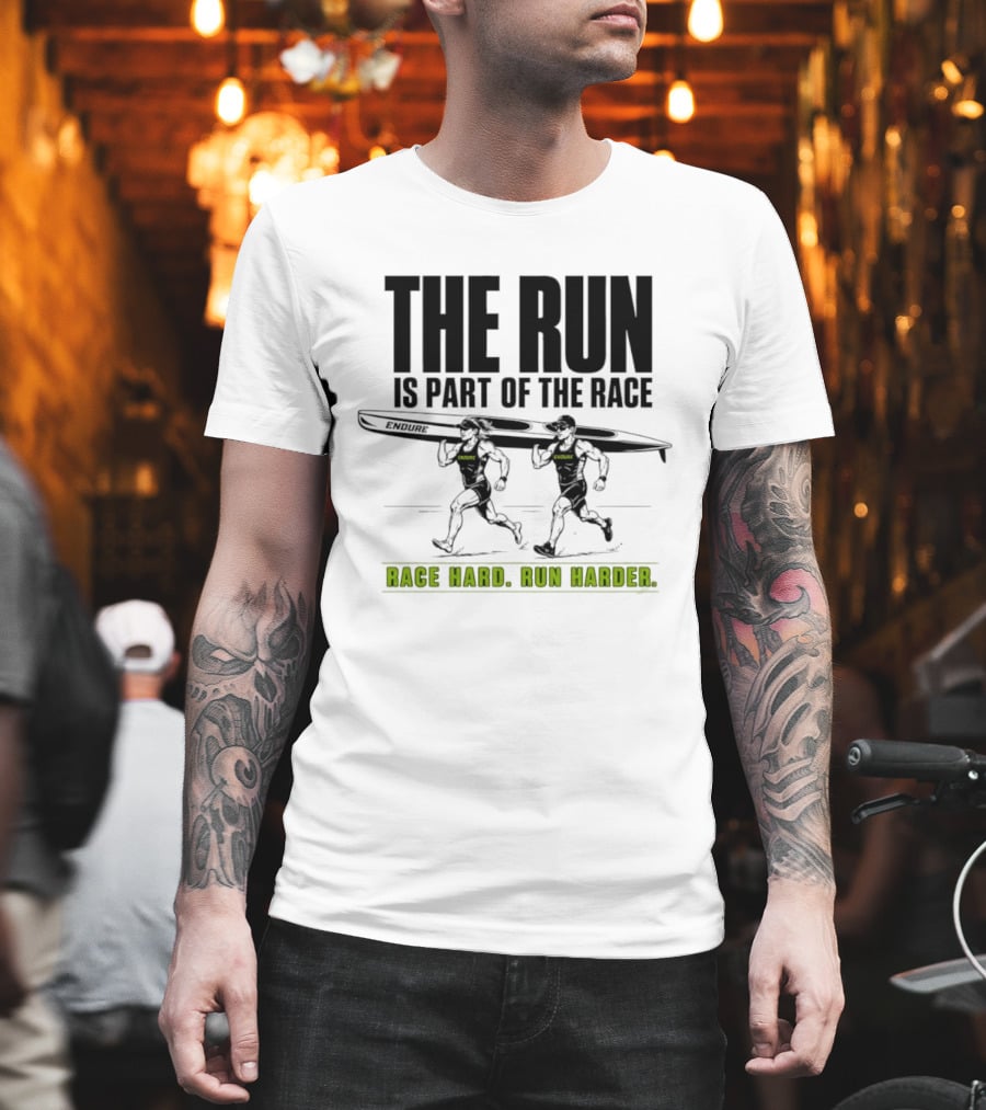 The Run Is Part Of The Race Endure Race Hard Run Harder T-Shirt