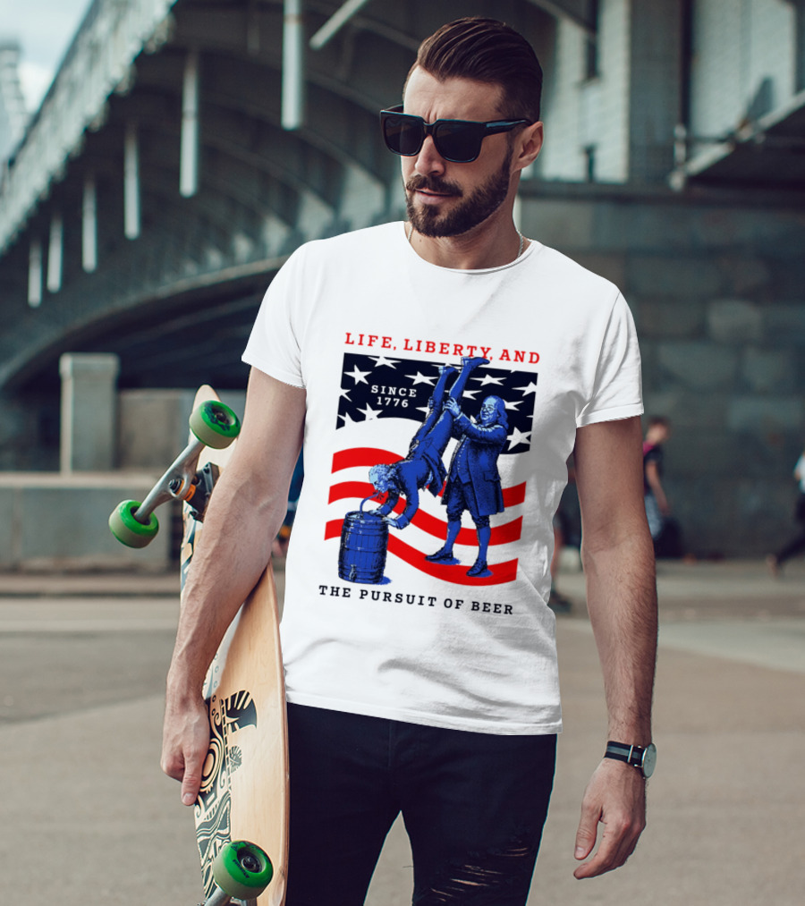 Life Liberty And The Pursuit Of Beer Since 1776 Patriotic Celebration American Flag T-Shirt