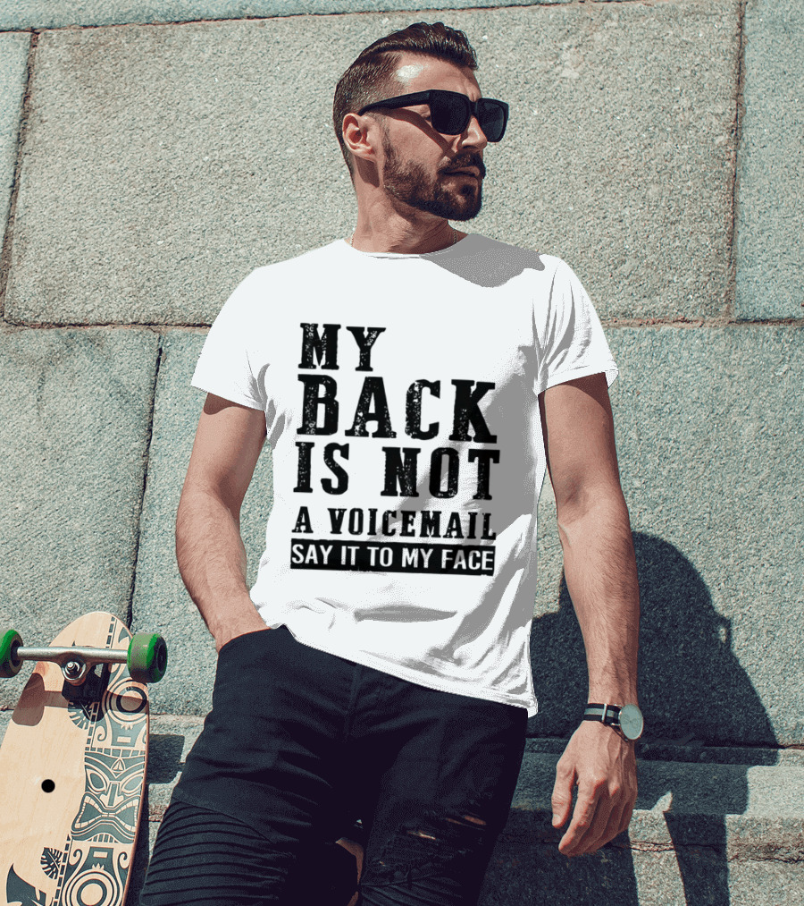 My Back Is Not A Voicemail Say It To My Face T-Shirt