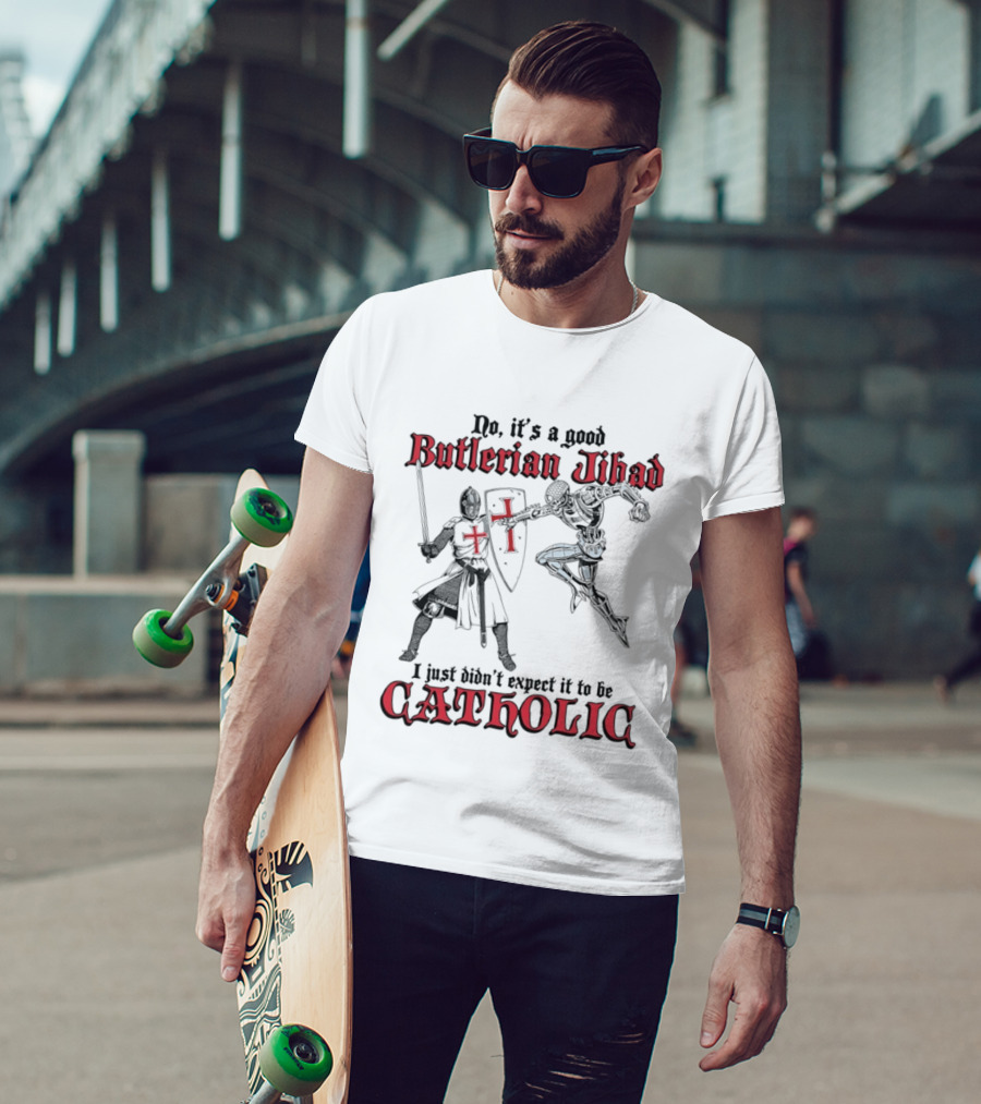No It's A Good Butlerian Jihad I Just Didn't Expect It To Be Catholic Knight Duel T-Shirt