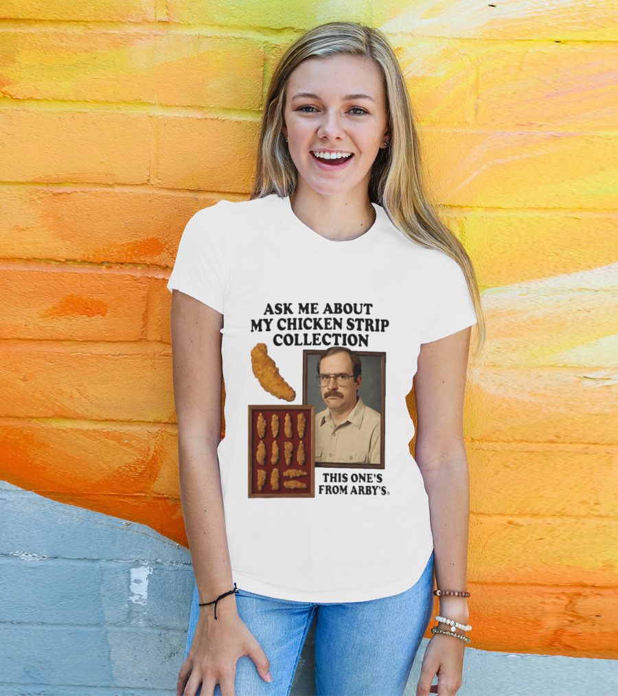 Ask Me About My Chicken Strip Collection This One's From Arby's T-Shirt