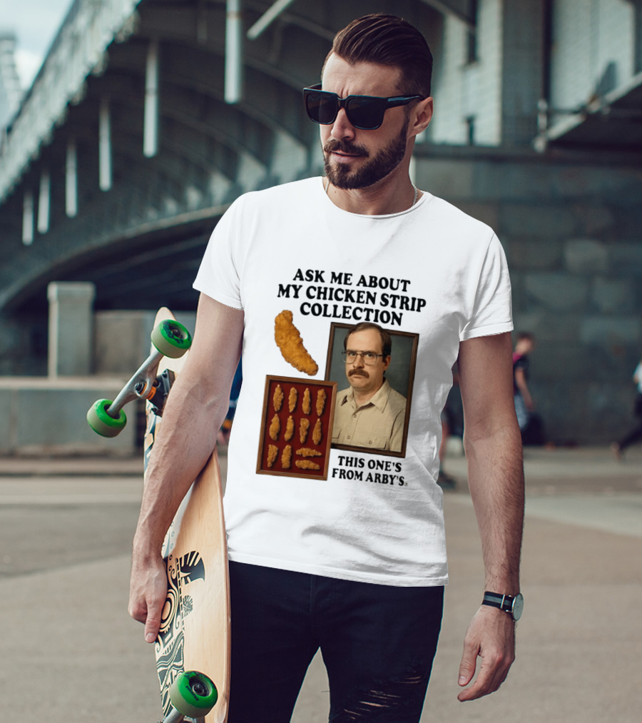 Ask Me About My Chicken Strip Collection This One's From Arby's T-Shirt
